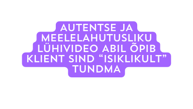 AUTENTSE JA MEELELAHUTUSLIKU LÜHIVIDEO ABIL ÕPIB KLIENT SIND ISIKLIKULT TUNDMA